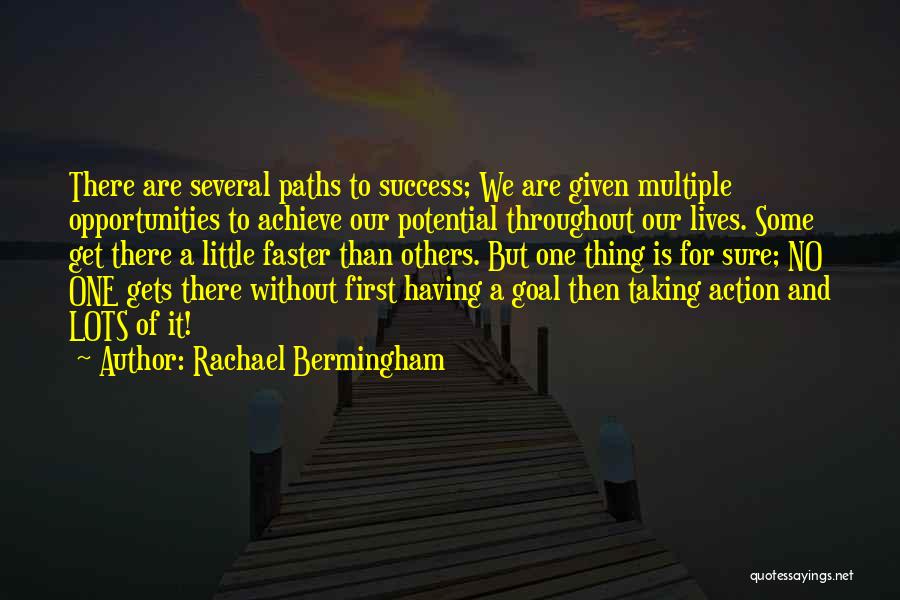 Rachael Bermingham Quotes: There Are Several Paths To Success; We Are Given Multiple Opportunities To Achieve Our Potential Throughout Our Lives. Some Get