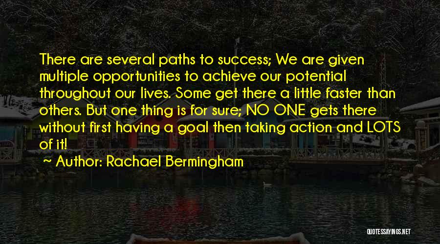Rachael Bermingham Quotes: There Are Several Paths To Success; We Are Given Multiple Opportunities To Achieve Our Potential Throughout Our Lives. Some Get