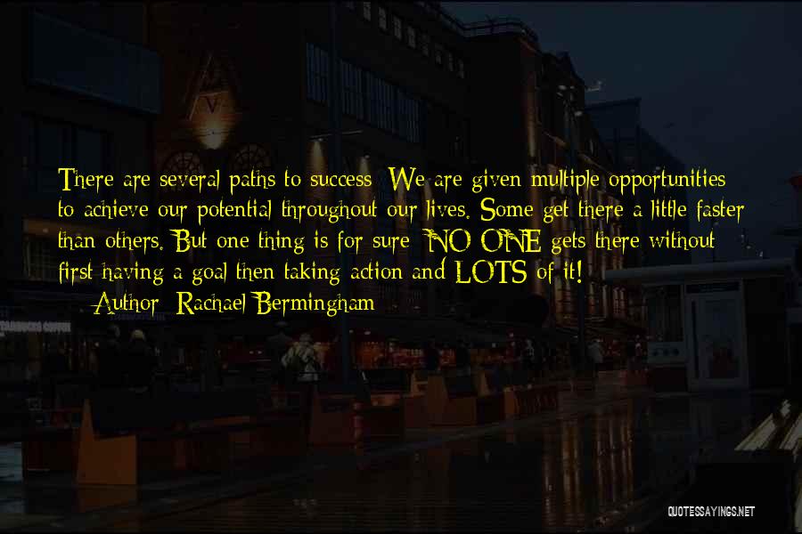 Rachael Bermingham Quotes: There Are Several Paths To Success; We Are Given Multiple Opportunities To Achieve Our Potential Throughout Our Lives. Some Get