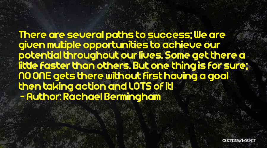 Rachael Bermingham Quotes: There Are Several Paths To Success; We Are Given Multiple Opportunities To Achieve Our Potential Throughout Our Lives. Some Get