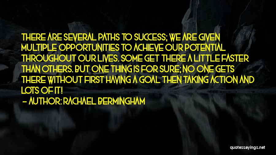 Rachael Bermingham Quotes: There Are Several Paths To Success; We Are Given Multiple Opportunities To Achieve Our Potential Throughout Our Lives. Some Get