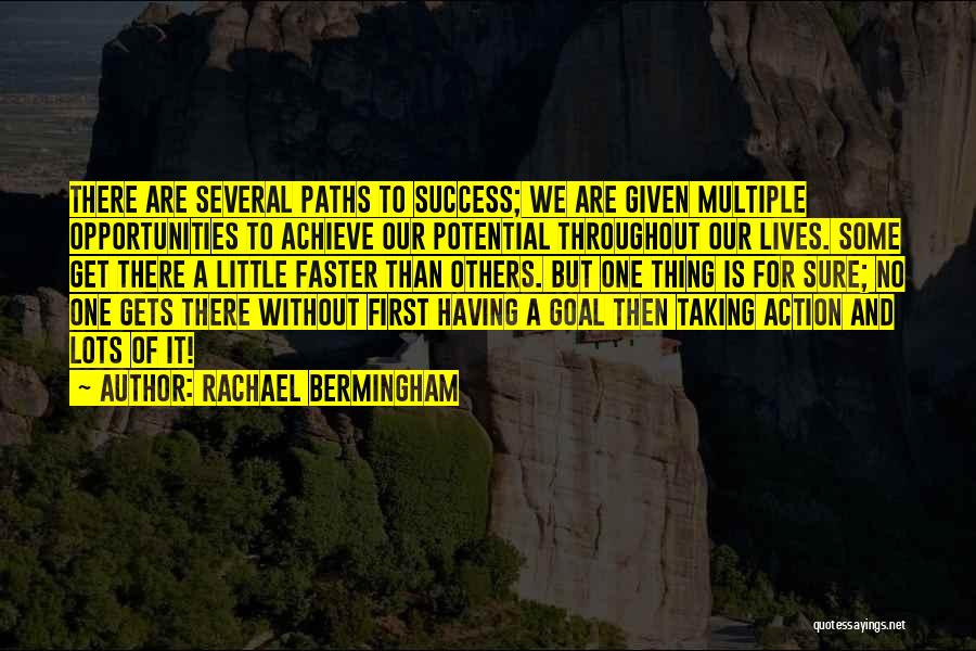 Rachael Bermingham Quotes: There Are Several Paths To Success; We Are Given Multiple Opportunities To Achieve Our Potential Throughout Our Lives. Some Get