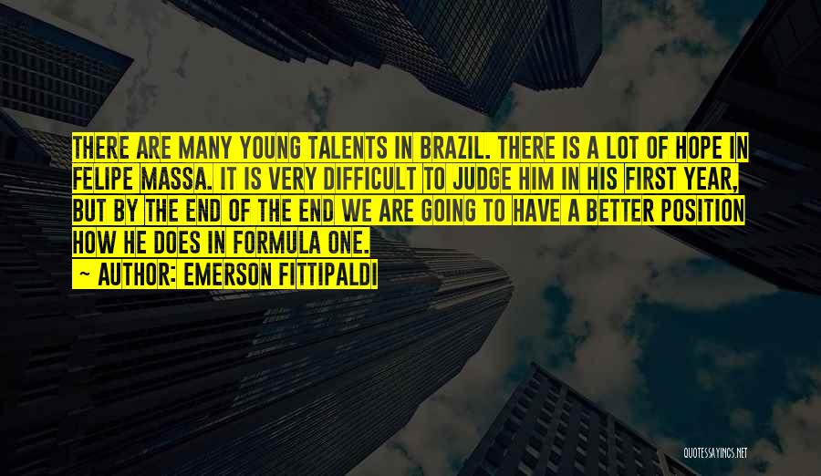 Emerson Fittipaldi Quotes: There Are Many Young Talents In Brazil. There Is A Lot Of Hope In Felipe Massa. It Is Very Difficult