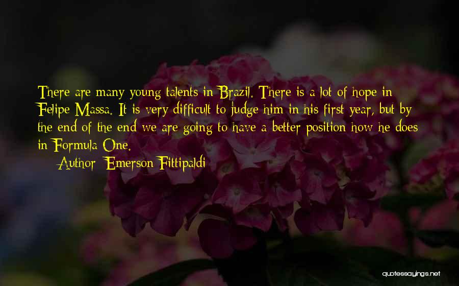 Emerson Fittipaldi Quotes: There Are Many Young Talents In Brazil. There Is A Lot Of Hope In Felipe Massa. It Is Very Difficult