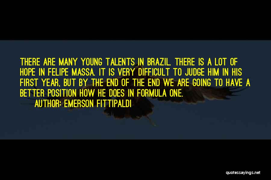 Emerson Fittipaldi Quotes: There Are Many Young Talents In Brazil. There Is A Lot Of Hope In Felipe Massa. It Is Very Difficult