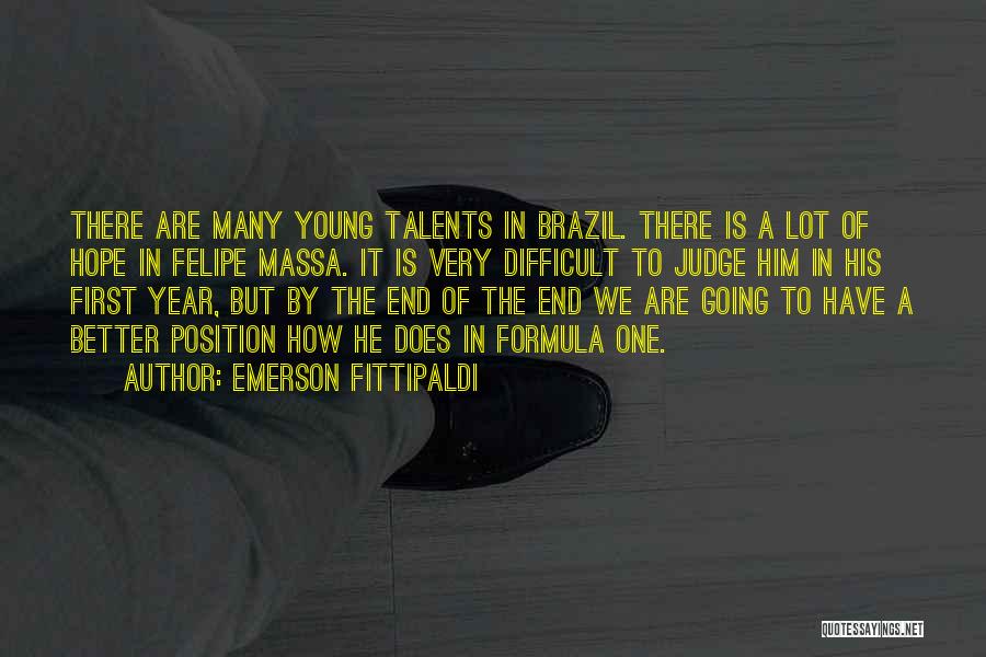 Emerson Fittipaldi Quotes: There Are Many Young Talents In Brazil. There Is A Lot Of Hope In Felipe Massa. It Is Very Difficult