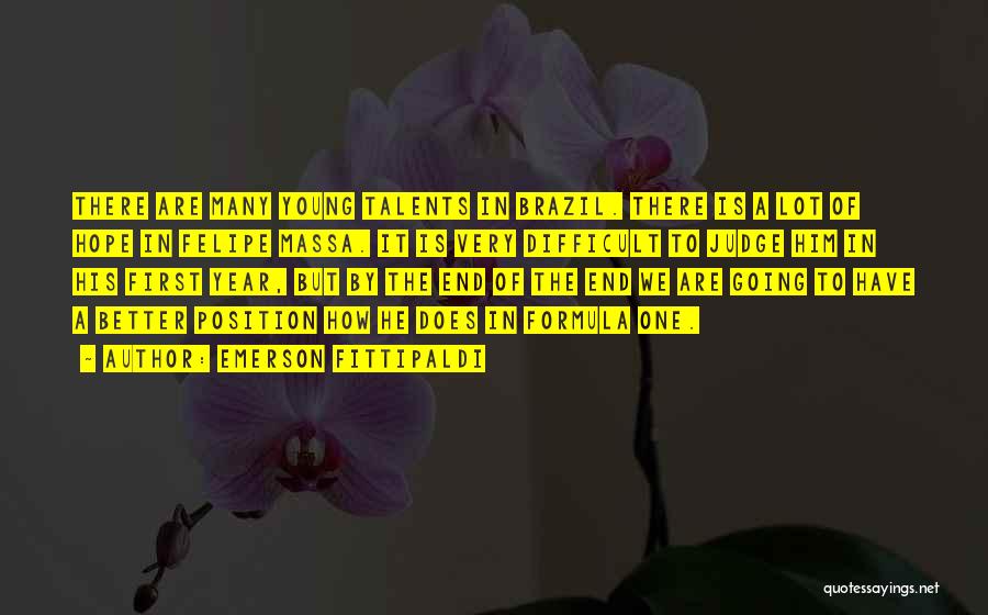 Emerson Fittipaldi Quotes: There Are Many Young Talents In Brazil. There Is A Lot Of Hope In Felipe Massa. It Is Very Difficult
