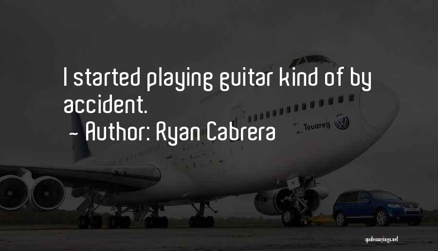 Ryan Cabrera Quotes: I Started Playing Guitar Kind Of By Accident.