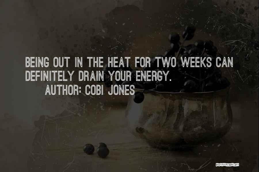 Cobi Jones Quotes: Being Out In The Heat For Two Weeks Can Definitely Drain Your Energy.