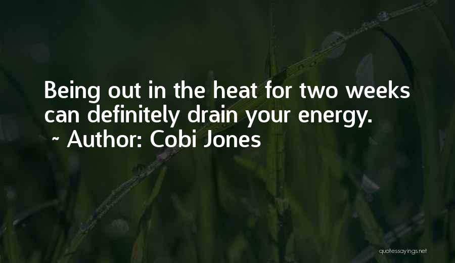 Cobi Jones Quotes: Being Out In The Heat For Two Weeks Can Definitely Drain Your Energy.