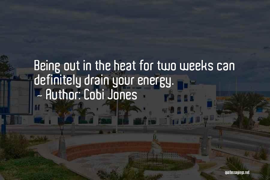 Cobi Jones Quotes: Being Out In The Heat For Two Weeks Can Definitely Drain Your Energy.