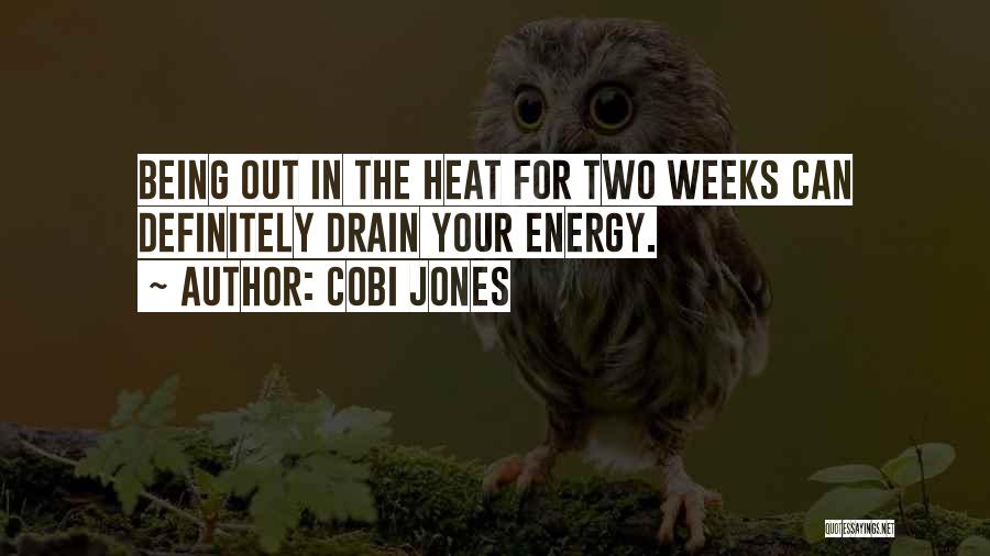 Cobi Jones Quotes: Being Out In The Heat For Two Weeks Can Definitely Drain Your Energy.
