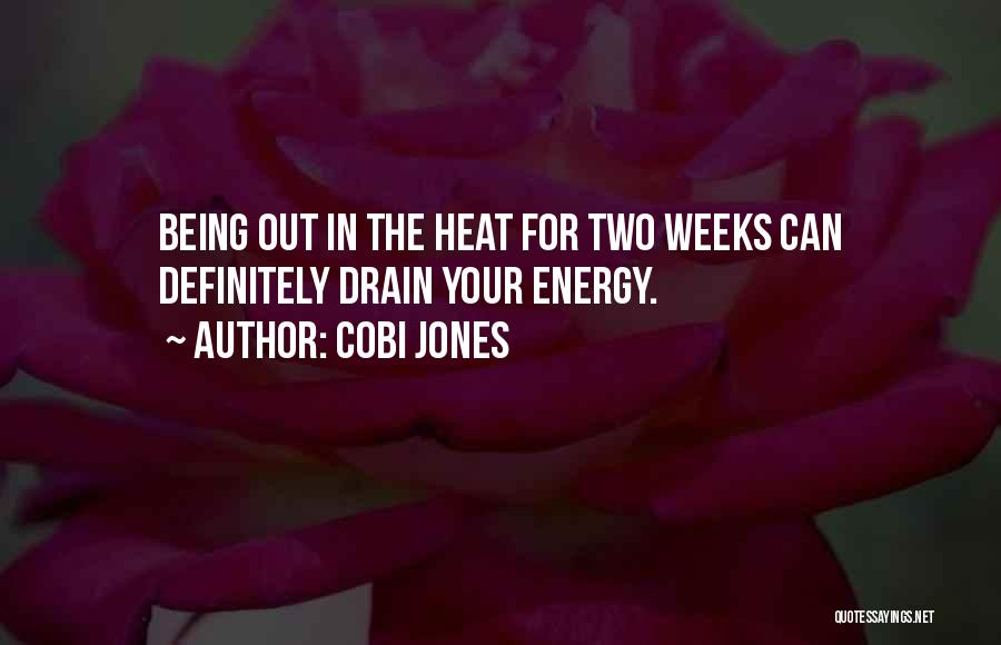 Cobi Jones Quotes: Being Out In The Heat For Two Weeks Can Definitely Drain Your Energy.