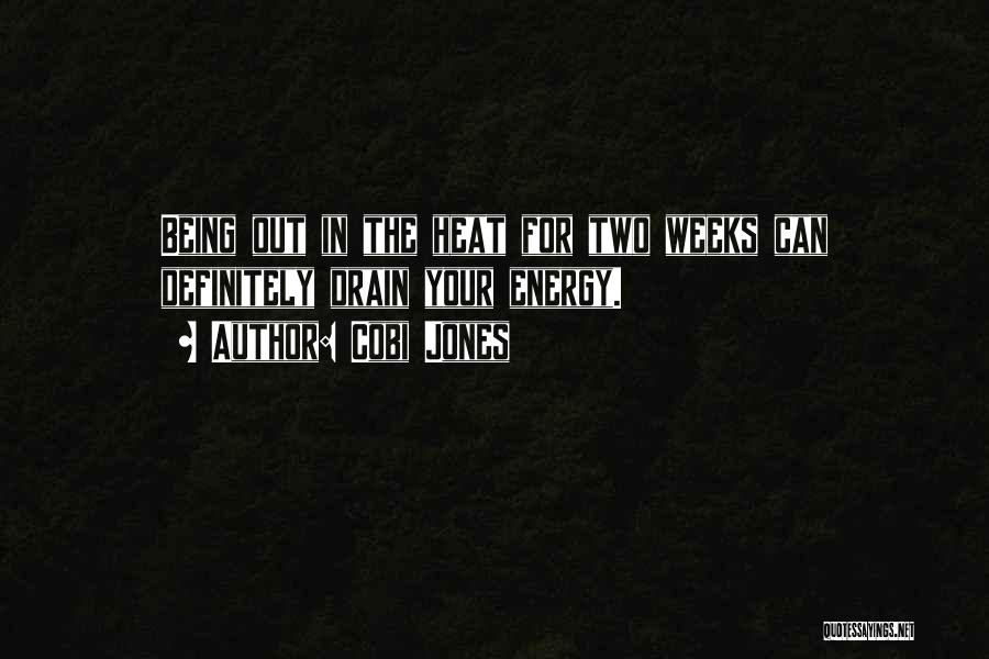 Cobi Jones Quotes: Being Out In The Heat For Two Weeks Can Definitely Drain Your Energy.
