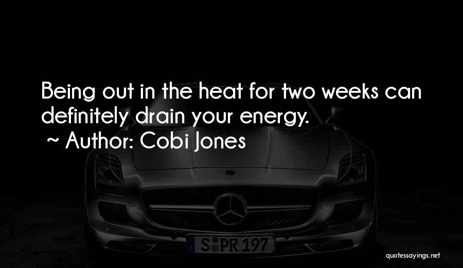 Cobi Jones Quotes: Being Out In The Heat For Two Weeks Can Definitely Drain Your Energy.