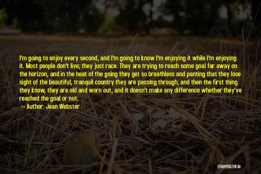 Jean Webster Quotes: I'm Going To Enjoy Every Second, And I'm Going To Know I'm Enjoying It While I'm Enjoying It. Most People