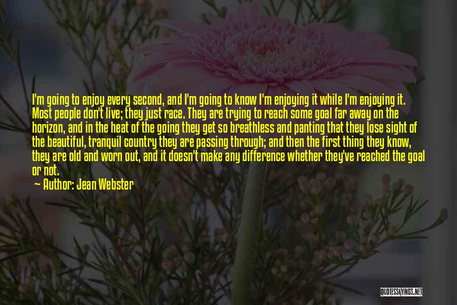 Jean Webster Quotes: I'm Going To Enjoy Every Second, And I'm Going To Know I'm Enjoying It While I'm Enjoying It. Most People