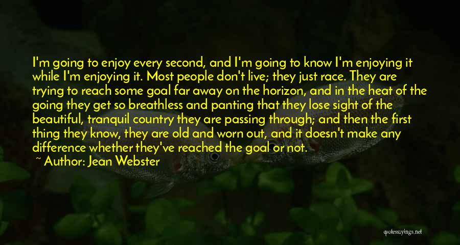 Jean Webster Quotes: I'm Going To Enjoy Every Second, And I'm Going To Know I'm Enjoying It While I'm Enjoying It. Most People