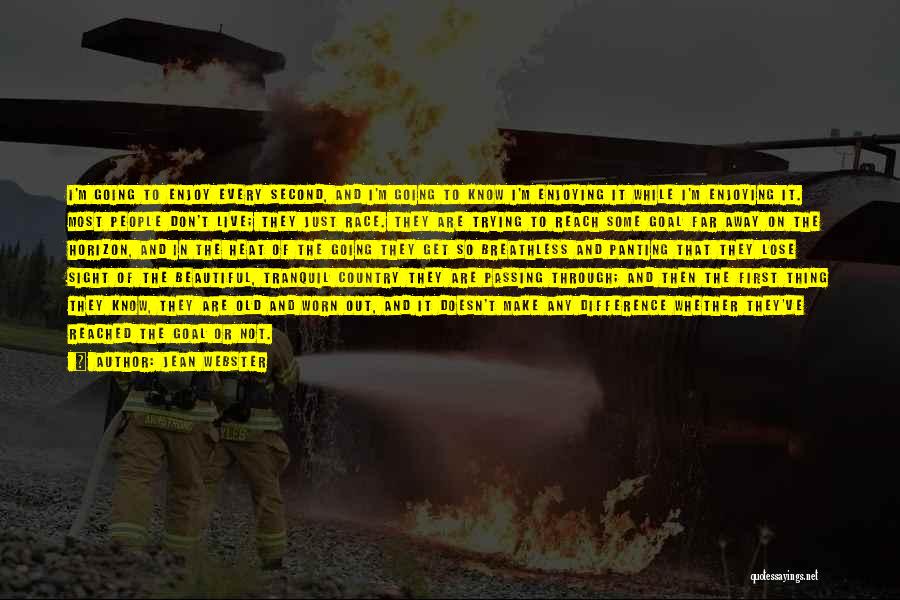 Jean Webster Quotes: I'm Going To Enjoy Every Second, And I'm Going To Know I'm Enjoying It While I'm Enjoying It. Most People