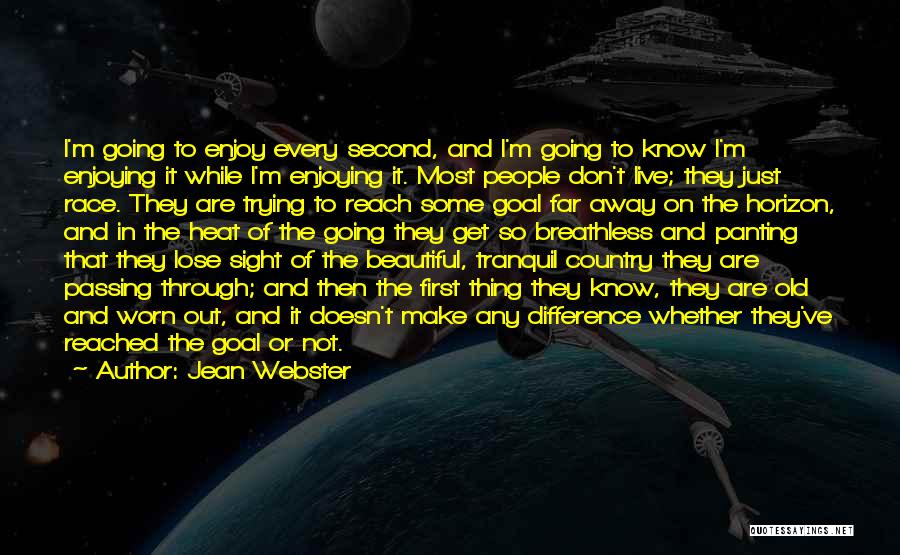 Jean Webster Quotes: I'm Going To Enjoy Every Second, And I'm Going To Know I'm Enjoying It While I'm Enjoying It. Most People