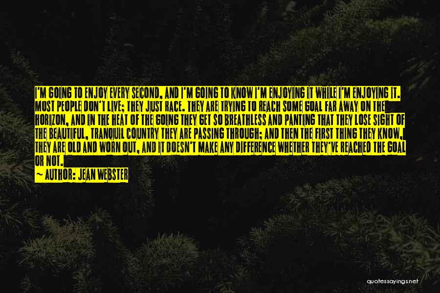 Jean Webster Quotes: I'm Going To Enjoy Every Second, And I'm Going To Know I'm Enjoying It While I'm Enjoying It. Most People