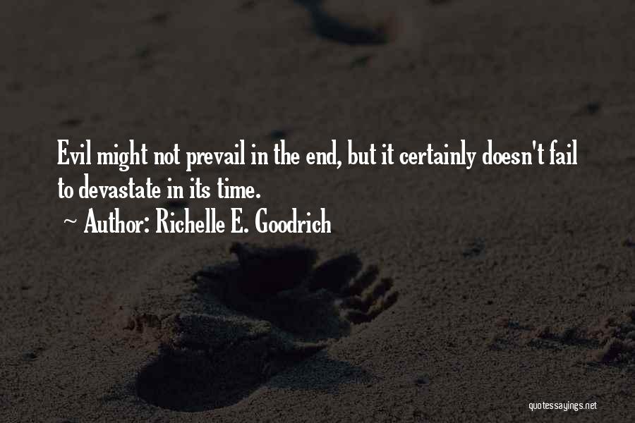 Richelle E. Goodrich Quotes: Evil Might Not Prevail In The End, But It Certainly Doesn't Fail To Devastate In Its Time.