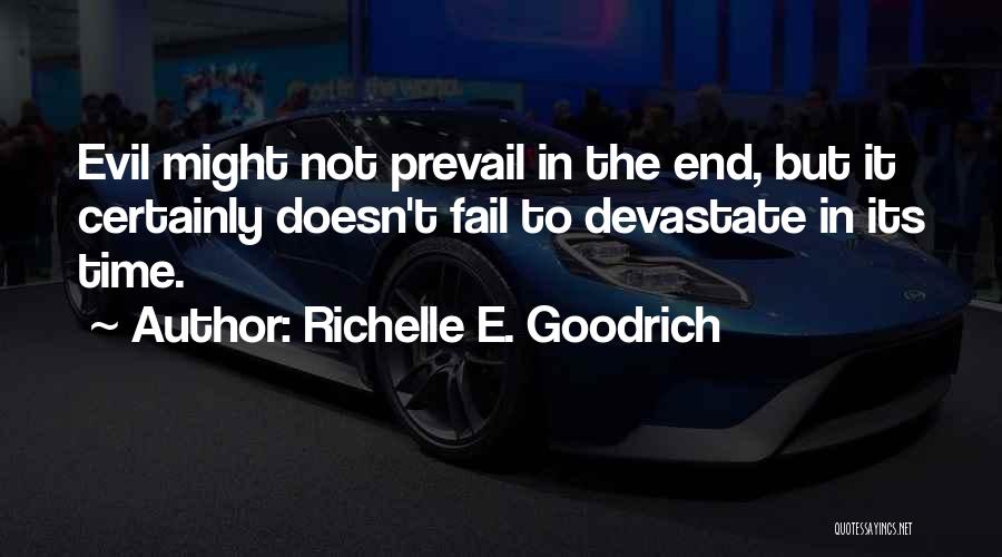 Richelle E. Goodrich Quotes: Evil Might Not Prevail In The End, But It Certainly Doesn't Fail To Devastate In Its Time.