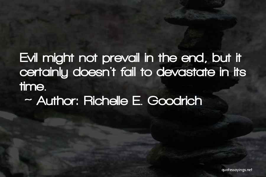 Richelle E. Goodrich Quotes: Evil Might Not Prevail In The End, But It Certainly Doesn't Fail To Devastate In Its Time.