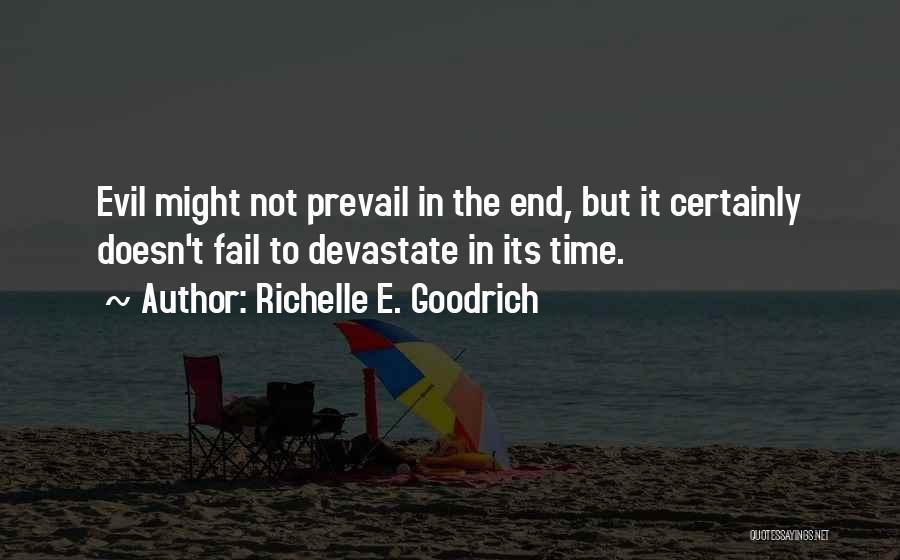 Richelle E. Goodrich Quotes: Evil Might Not Prevail In The End, But It Certainly Doesn't Fail To Devastate In Its Time.