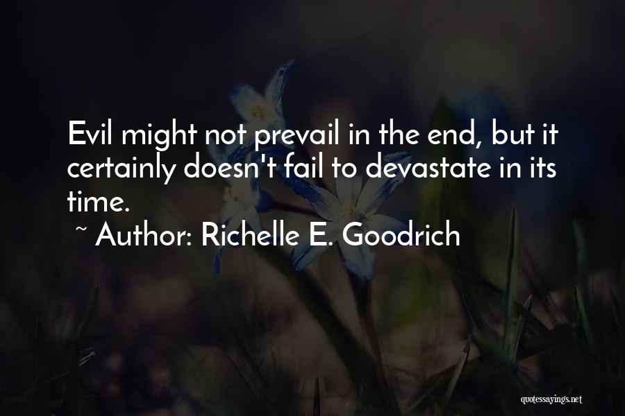 Richelle E. Goodrich Quotes: Evil Might Not Prevail In The End, But It Certainly Doesn't Fail To Devastate In Its Time.
