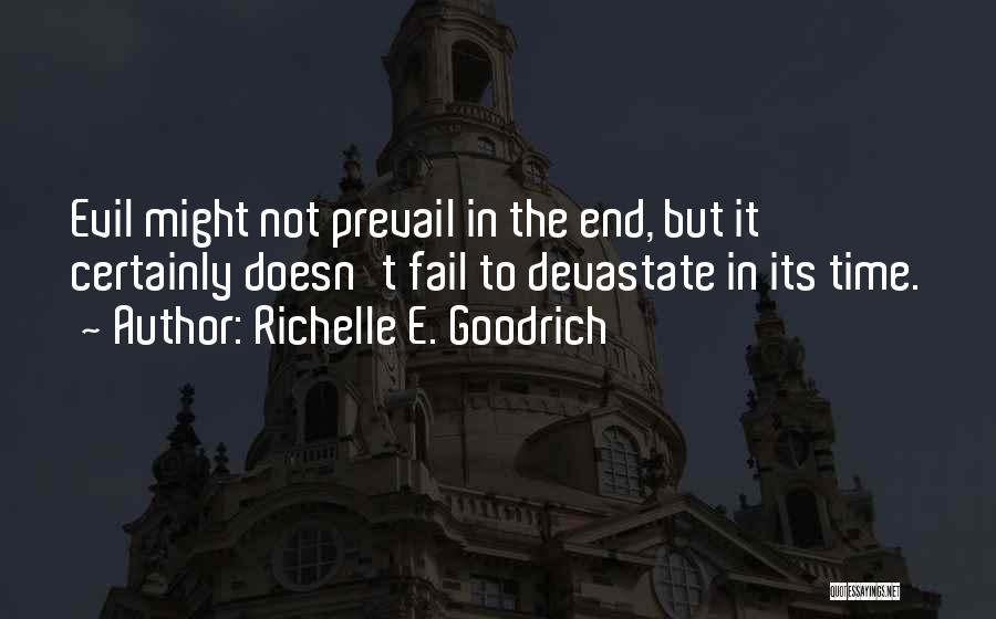 Richelle E. Goodrich Quotes: Evil Might Not Prevail In The End, But It Certainly Doesn't Fail To Devastate In Its Time.