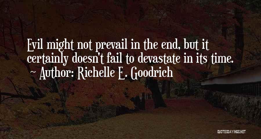 Richelle E. Goodrich Quotes: Evil Might Not Prevail In The End, But It Certainly Doesn't Fail To Devastate In Its Time.