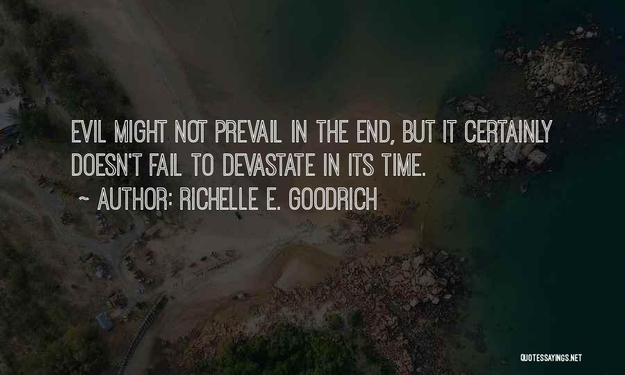 Richelle E. Goodrich Quotes: Evil Might Not Prevail In The End, But It Certainly Doesn't Fail To Devastate In Its Time.
