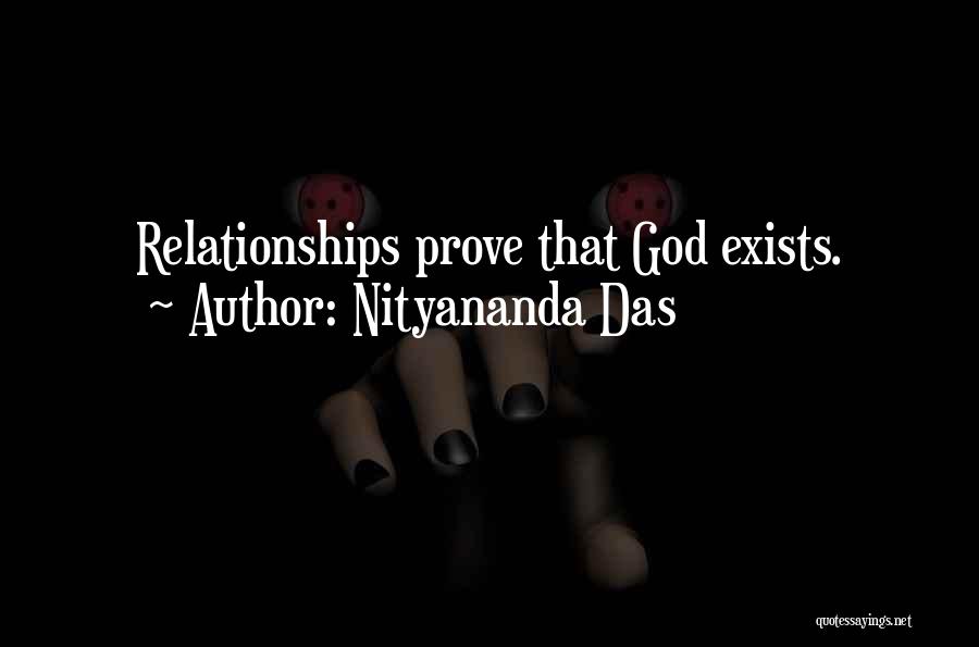 Nityananda Das Quotes: Relationships Prove That God Exists.
