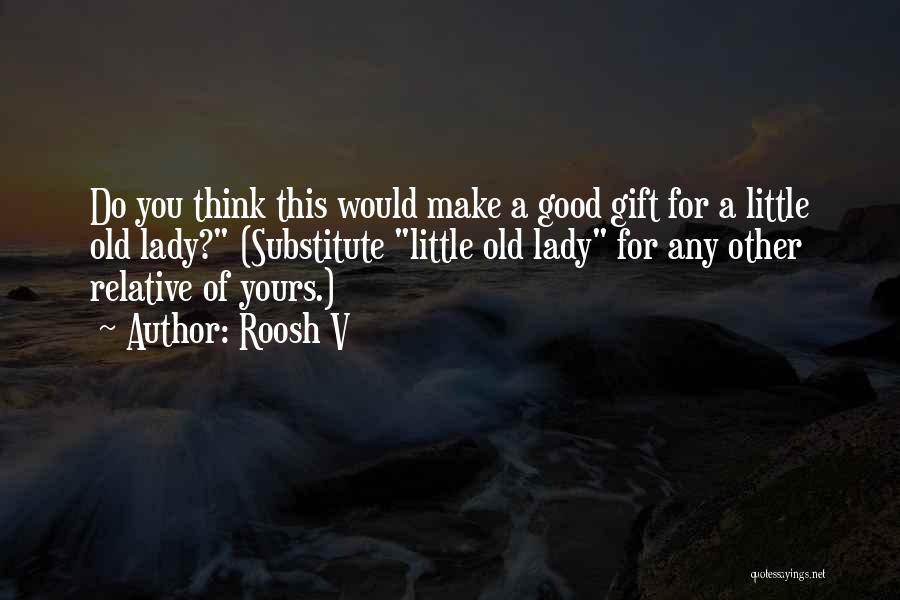 Roosh V Quotes: Do You Think This Would Make A Good Gift For A Little Old Lady? (substitute Little Old Lady For Any