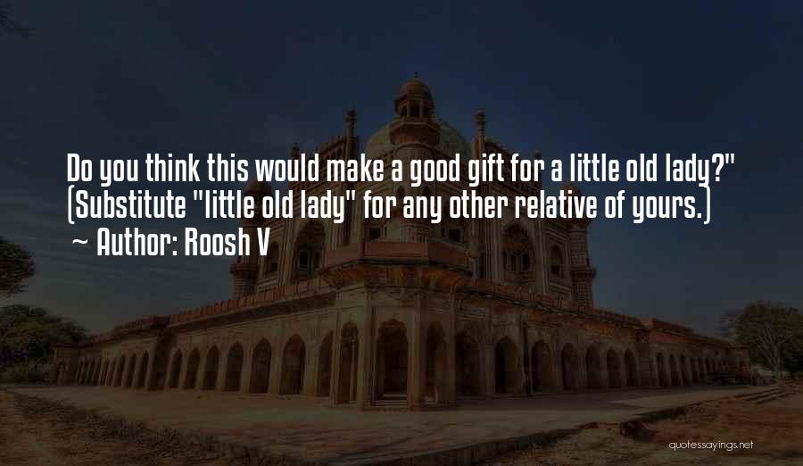 Roosh V Quotes: Do You Think This Would Make A Good Gift For A Little Old Lady? (substitute Little Old Lady For Any