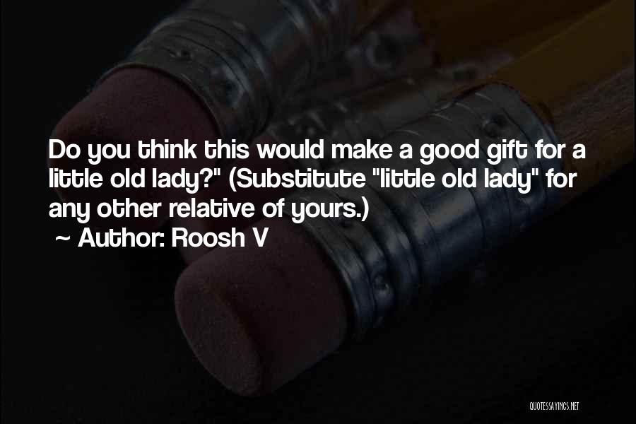 Roosh V Quotes: Do You Think This Would Make A Good Gift For A Little Old Lady? (substitute Little Old Lady For Any