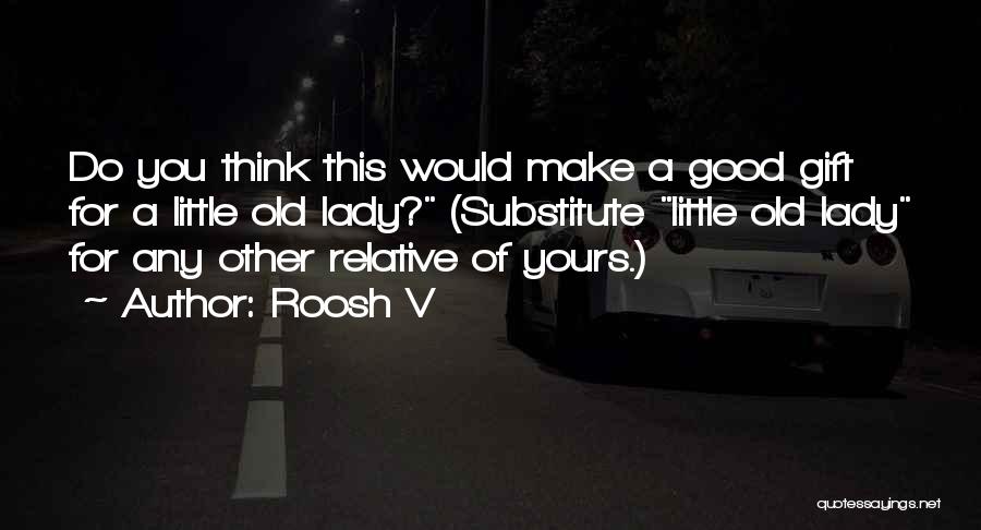 Roosh V Quotes: Do You Think This Would Make A Good Gift For A Little Old Lady? (substitute Little Old Lady For Any