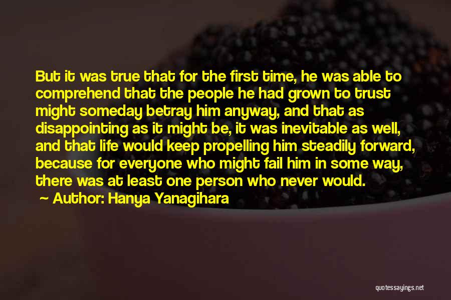 Hanya Yanagihara Quotes: But It Was True That For The First Time, He Was Able To Comprehend That The People He Had Grown