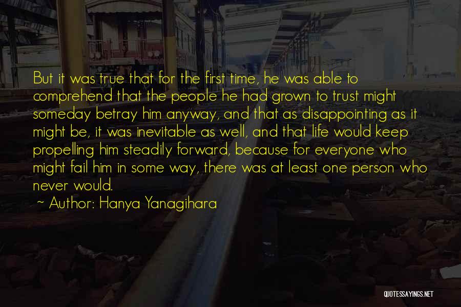 Hanya Yanagihara Quotes: But It Was True That For The First Time, He Was Able To Comprehend That The People He Had Grown