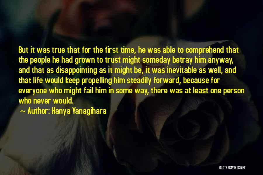 Hanya Yanagihara Quotes: But It Was True That For The First Time, He Was Able To Comprehend That The People He Had Grown