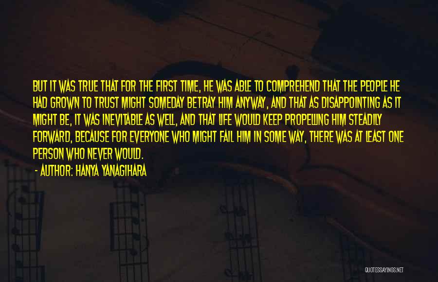 Hanya Yanagihara Quotes: But It Was True That For The First Time, He Was Able To Comprehend That The People He Had Grown