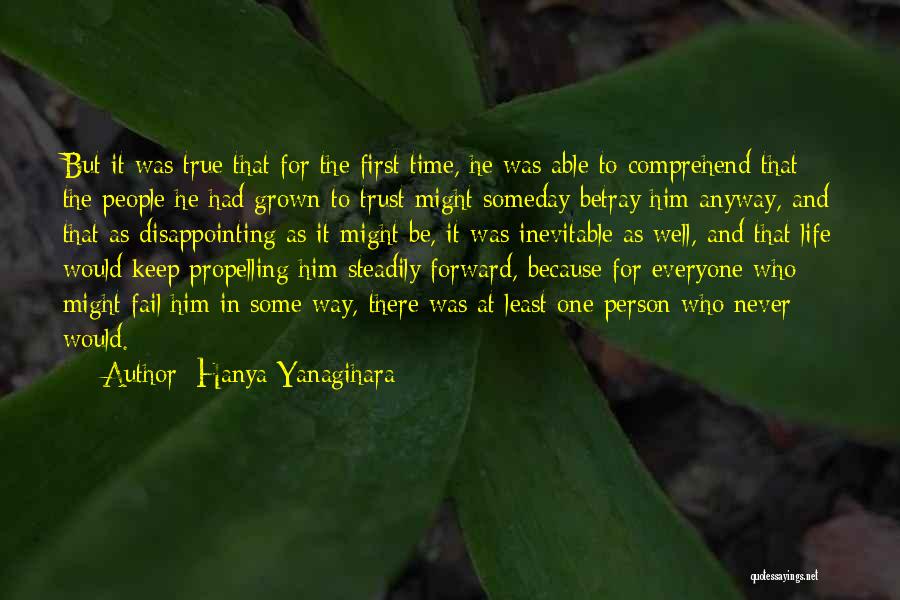 Hanya Yanagihara Quotes: But It Was True That For The First Time, He Was Able To Comprehend That The People He Had Grown