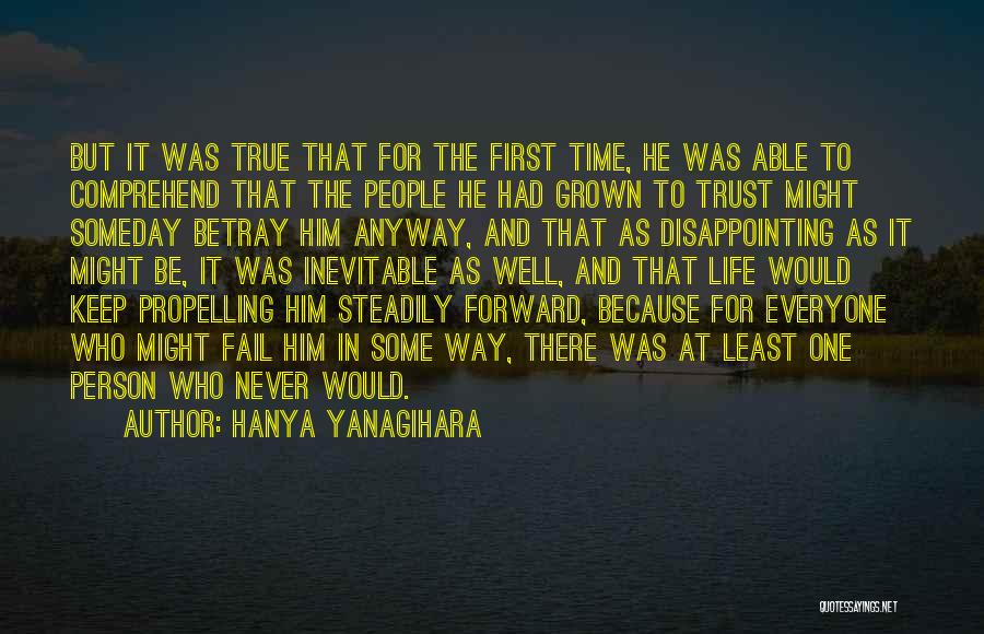 Hanya Yanagihara Quotes: But It Was True That For The First Time, He Was Able To Comprehend That The People He Had Grown