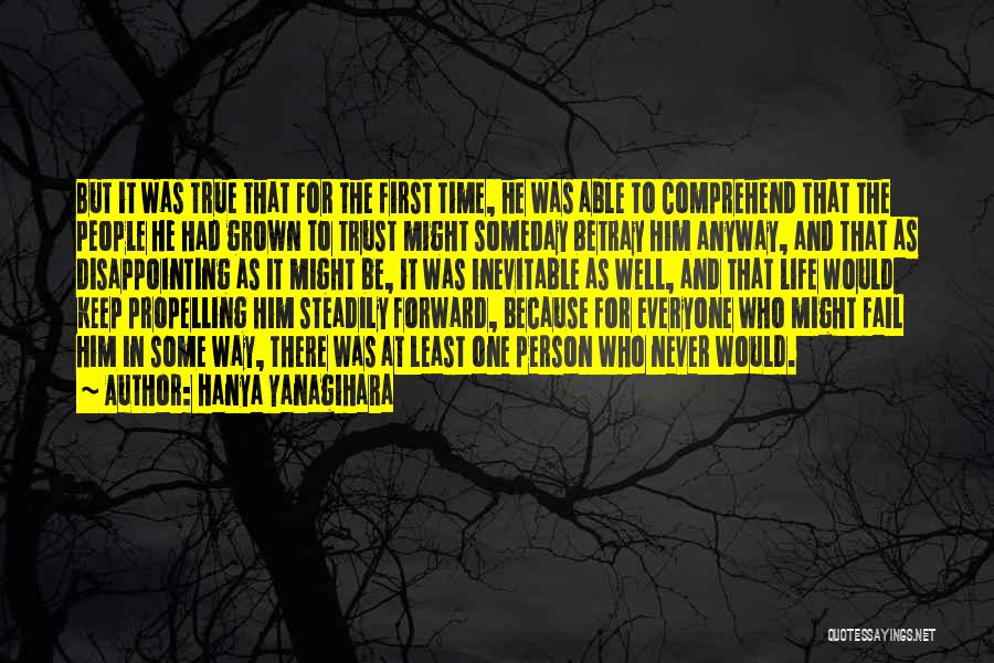 Hanya Yanagihara Quotes: But It Was True That For The First Time, He Was Able To Comprehend That The People He Had Grown