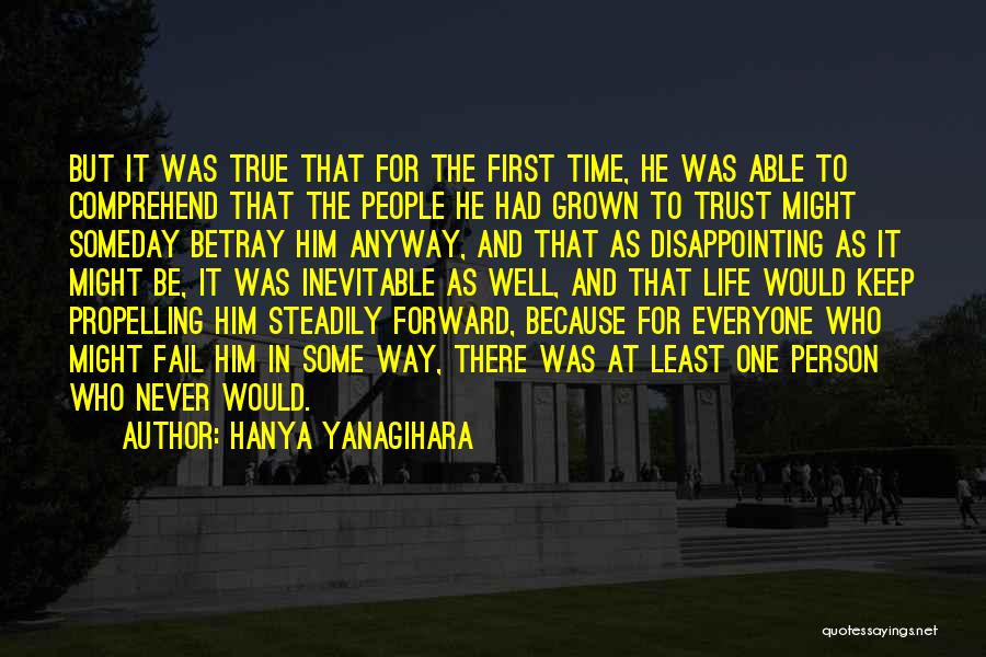 Hanya Yanagihara Quotes: But It Was True That For The First Time, He Was Able To Comprehend That The People He Had Grown