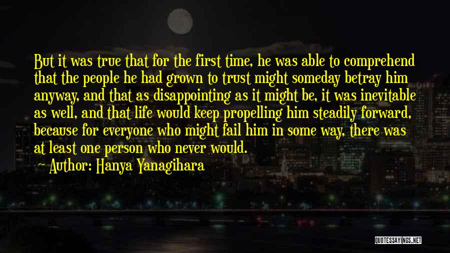 Hanya Yanagihara Quotes: But It Was True That For The First Time, He Was Able To Comprehend That The People He Had Grown