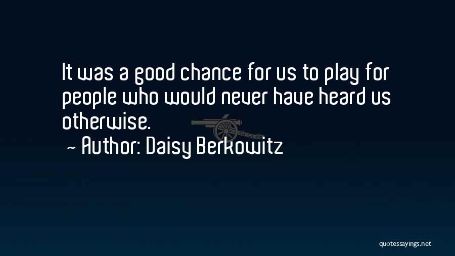 Daisy Berkowitz Quotes: It Was A Good Chance For Us To Play For People Who Would Never Have Heard Us Otherwise.