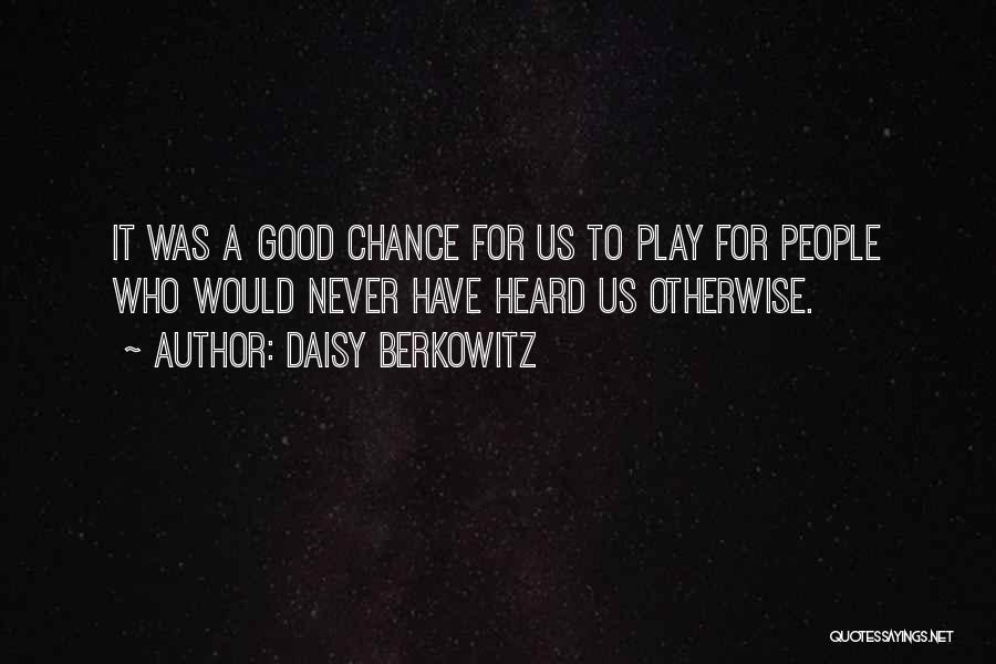 Daisy Berkowitz Quotes: It Was A Good Chance For Us To Play For People Who Would Never Have Heard Us Otherwise.