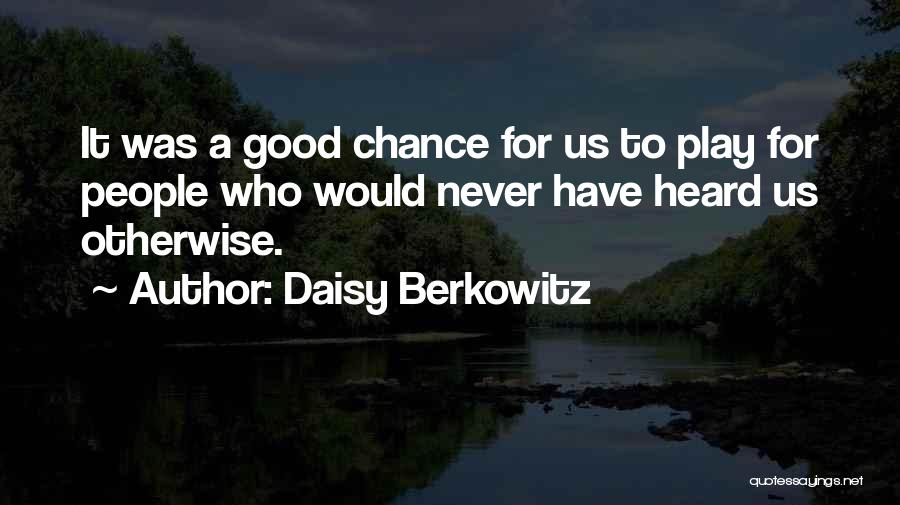 Daisy Berkowitz Quotes: It Was A Good Chance For Us To Play For People Who Would Never Have Heard Us Otherwise.